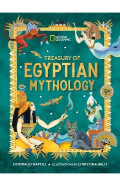 Treasury of Egyptian Mythology: Classic Stories of Gods, Goddesses, Monsters & Mortals - Donna Jo Napoli