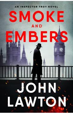 Smoke and Embers: An Inspector Troy Novel - John Lawton