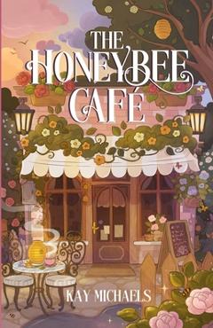 The Honeybee Cafe - Kay Michaels