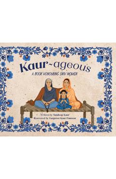 Kaur-ageous: A Book Honouring Sikh Women - Tandeep Kaur