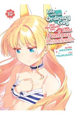 Life with an Ordinary Guy Who Reincarnated Into a Total Fantasy Knockout Vol. 10 - Yu Tsurusaki