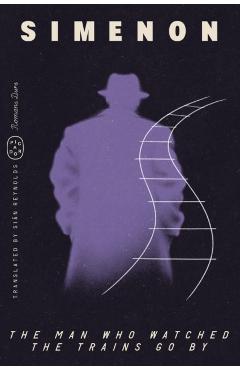 The Man Who Watched the Trains Go by (Romans Durs) - Georges Simenon
