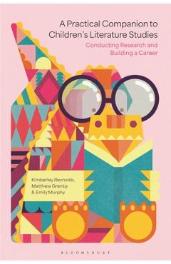 A Practical Companion to Children's Literature Studies: Conducting Research and Building a Career - Kimberley Reynolds