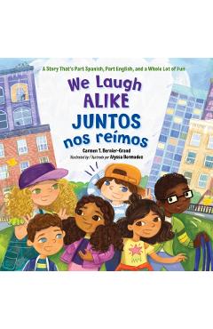 We Laugh Alike / Juntos Nos Reímos: A Story That's Part Spanish, Part English, and a Whole Lot of Fun - Carmen T. Bernier-grand