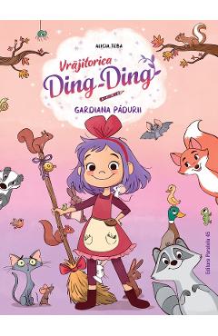 Gardiana padurii Seria Vrajitorica Ding-Ding Vol.1 - Alicia Teba
