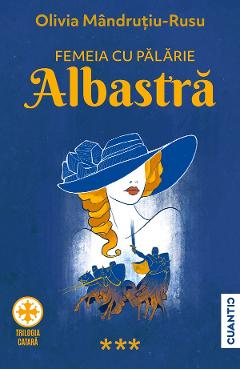 Femeia cu palarie albastra. Trilogia Catara Vol.3 - Olivia Mandrutiu-Rusu