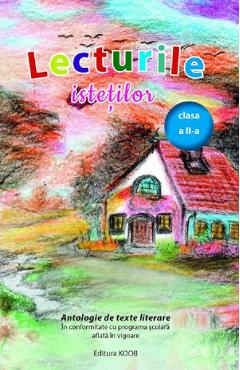 Lecturile istetilor. Antologie de texte literare - Clasa 2