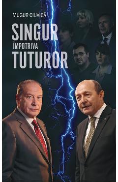Singur impotriva tuturor - Mugur Ciuvica