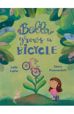 Bella Grows a Bicycle - Lellie Lopter