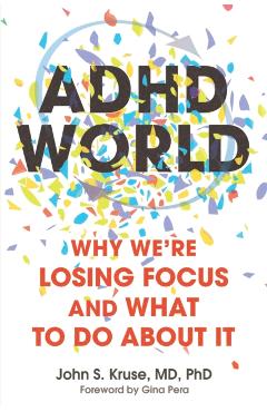 ADHD World: Why We're Losing Focus and What to Do about It - John S. Kruse