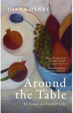Around the Table: 52 Essays on Food & Life - Diana Henry