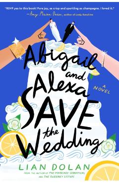 Abigail and Alexa Save the Wedding - Lian Dolan