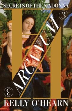 Arcanum: Secrets of the Madonna - Kelly O'hearn