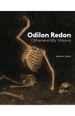 Odilon Redon: Otherworldly Visions - Danielle Canter