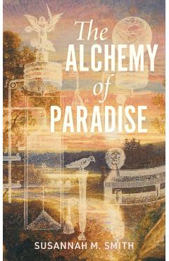 The Alchemy of Paradise - Susannah M. Smith