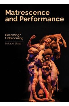 Matrescence and Performance: Becoming/Unbecoming - Laura Bissell