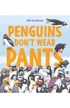 Penguins Don't Wear Pants - Abi Cushman