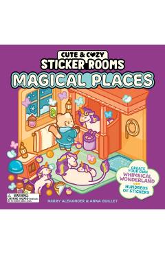 Cute & Cozy Sticker Rooms: Magical Places: Create Your Own Whimsical Wonderland with Hundreds of Stickers - Harry Alexander