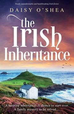The Irish Inheritance: Totally unputdownable and heartbreaking Irish fiction - Daisy O'shea