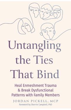 Untangling the Ties That Bind: Heal Enmeshment Trauma and Break Dysfunctional Patterns with Family Members - Jordan Pickell