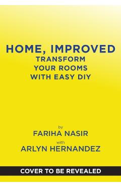 Home, Improved: Transform Your Rooms with Easy DIY - Fariha Nasir