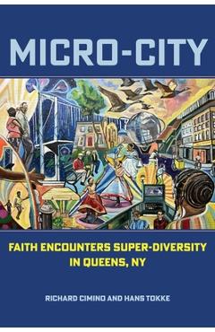 Micro-City: Faith Encounters Super-Diversity in Queens, NY - Richard Cimino
