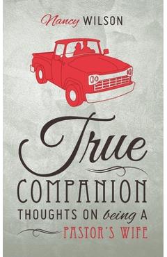 True Companion: Thoughts on Being a Pastor's Wife - Nancy Wilson