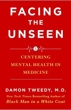 Facing the Unseen: Centering Mental Health in Medicine - Damon Tweedy