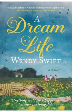 A Dream Life: A Memoir - Wendy Swift