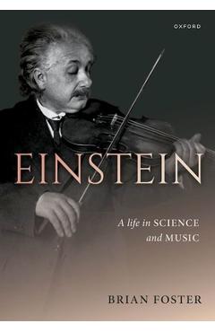Einstein: A Life in Science and Music - Brian Foster