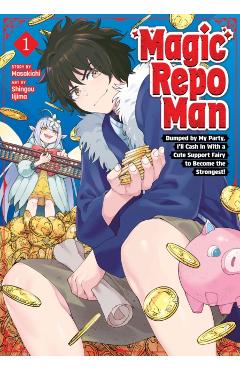 Magic Repo Man: Dumped by My Party, I'll Cash in with a Cute Support Fairy to Become the Strongest! Vol. 1 -