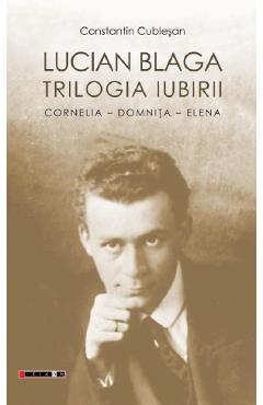 Lucian Blaga. Trilogia iubirii - Constantin Cublesan