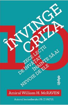 Invinge criza. Zece lectii de invatat inainte sa ai nevoie de ele - William H. McRaven