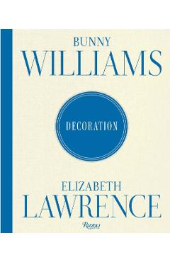 Bunny Williams and Elizabeth Lawrence: Decoration - Bunny|lawrence Williams