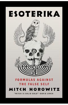 Esoterika: Formulas Against the False Self - Mitch Horowitz