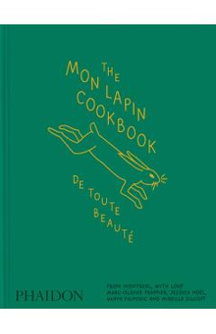 The Mon Lapin Cookbook: de Toute Beauté: From Montreal, with Love - Jessica Noel