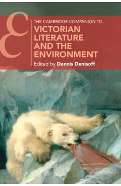 The Cambridge Companion to Victorian Literature and the Environment