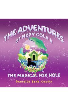 The Adventures Of Fizzy Cola & The Magical Foxhole - Danielle Zarb-cousin