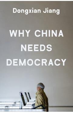 Why China Needs Democracy - Dongxian Jiang