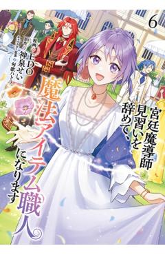I Quit My Apprenticeship as a Royal Court Wizard to Become a Magic Item Craftswoman (Manga) Vol. 6 - Sei Kamiizumi