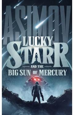Lucky Starr and the Big Sun of Mercury - Isaac Asimov