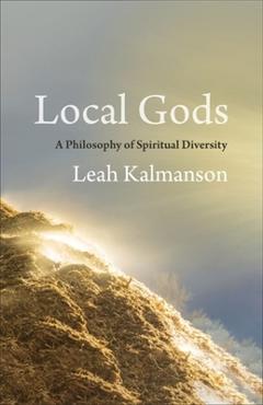 Local Gods: A Philosophy of Spiritual Diversity - Leah Kalmanson