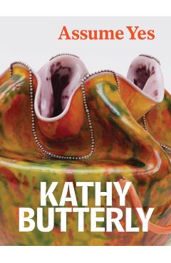 Kathy Butterly: Assume Yes - Kathy Butterly