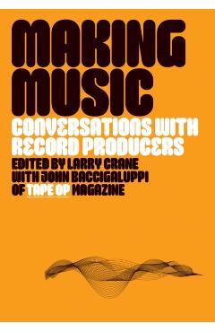 Making Music: Conversations with Record Producers - Larry Crane - Imagine 1