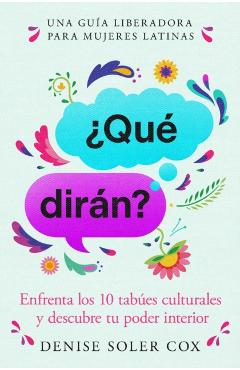 ¿Qué Dirán?, Spanish-Language Edition of What Will They Say: Enfrenta Los 10 Tabúes Culturales Y Descubre Tu Poder Interior - Denise Soler Cox