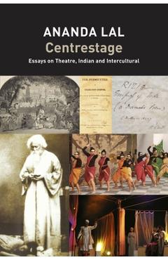 Centrestage: Essays on Theatre, Indian and Intercultural - Ananda Lal