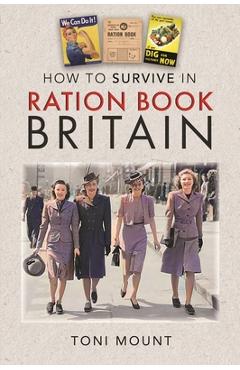 How to Survive in Ration Book Britain - Toni Mount