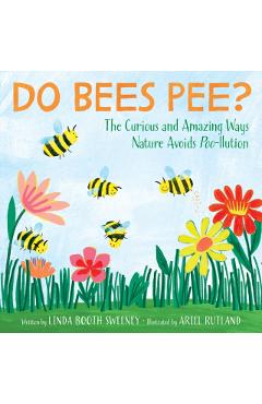 Do Bees Pee?: The Curious and Amazing Ways Nature Avoids Poo-Llution - Linda Booth Sweeney