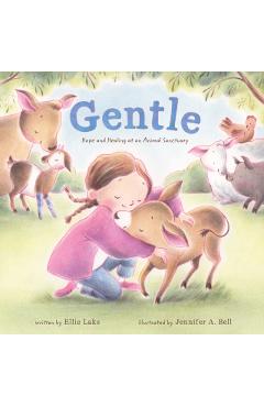 Gentle: Hope and Healing at an Animal Sanctuary - Ellie Laks