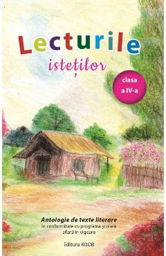 Lecturile istetilor. Antologie de texte literare - Clasa 4